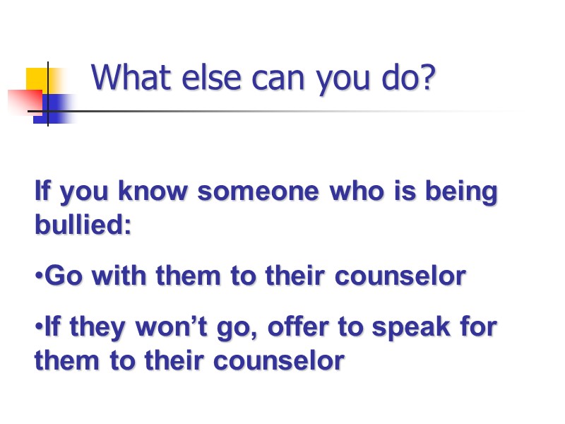 What else can you do? If you know someone who is being bullied: Go